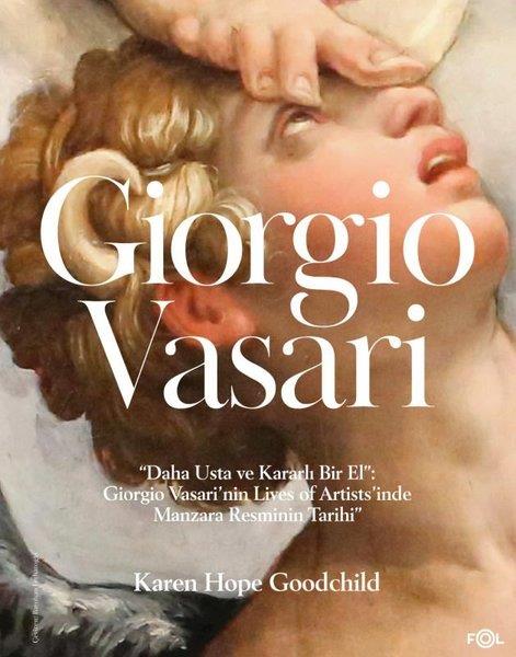 Karen Hope GoodchildSanat Kuramı KitaplarıGiorgio Vasari - Daha Usta ve Kararlı Bir El: Giorgio Vasari'nin Lives of Artists'inde Manzara Resmi