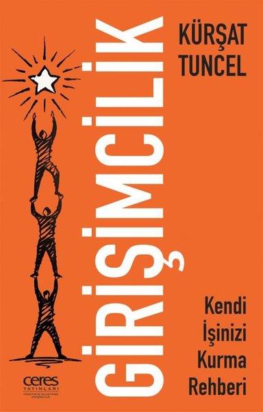 Kürşat TuncelYönetim / İş Geliştirme / KaliteGirişimcilik - Kendi İşinizi Kurma Rehberi