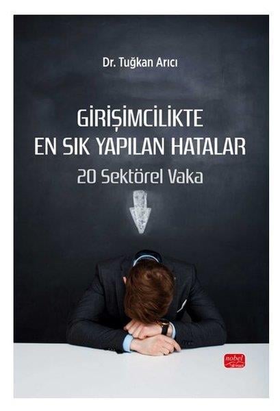 Tuğkan ArıcıYönetim / İş Geliştirme / KaliteGirişimcilikte En Sık Yapılan Hatalar - 20 Sektörel Vaka