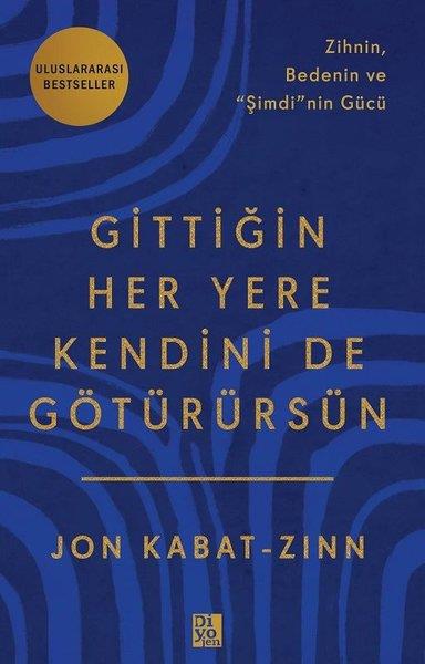 Jon Kabat-ZinnKişisel Gelişim KitaplarıGittiğin Her Yere Kendini de Götürürsün - Zihnin Bedenin ve Şimdi'nin Gücü