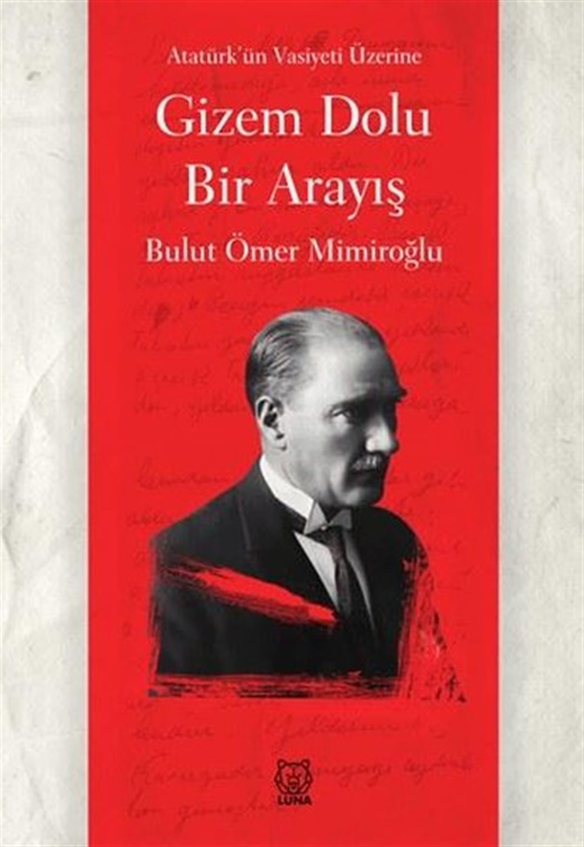 Bulut Ömer MimiroğluMustafa Kemal Atatürk KitaplarıGizem Dolu Bir Arayış - Atatürk'ün Vasiyeti
