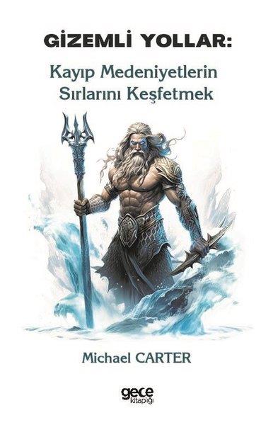 Michael CarterDünya TarihiGizemli Yollar: Kayıp Medeniyetlerin Sırlarını Keşfetmek