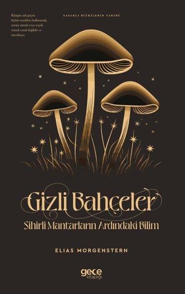Elias MorgensternBotanikGizli Bahçeler: Sihirli Mantarların Ardındaki Bilim - Yasaklı Bitkilerin Tarihi