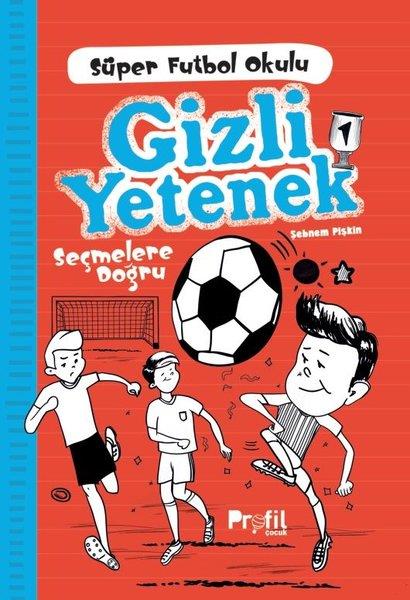 Şebnem PişkinÇocuk Gençlik RomanlarıGizli Yetenek - Süper Futbol Okulu