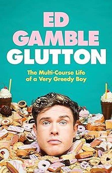 Ed GambleFoodGlutton : The Multi-Course Life of a Very Greedy Boy