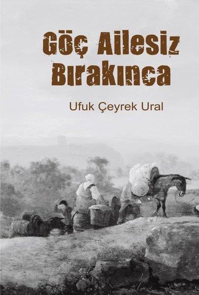 Ufuk Çeyrek UralTürk RomaniGöç Ailesiz Bırakınca