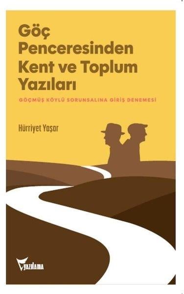 Hürriyet YaşarEssay BücherGöç Penceresinden Kent ve Toplum Yazıları - Göçmüş Köylü Sorunsalına Giriş Denemesi