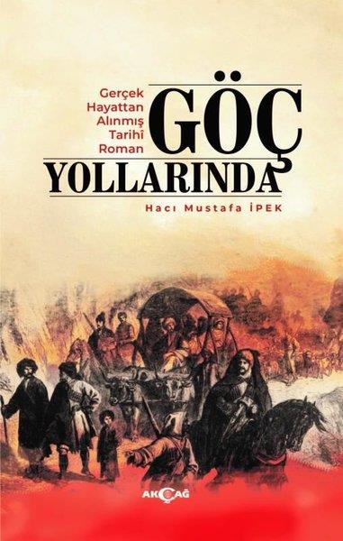 Hacı Mustafa İpekTürkiye RomanGöç Yollarında - Gerçek Hayattan Alınmış Tarihi Roman