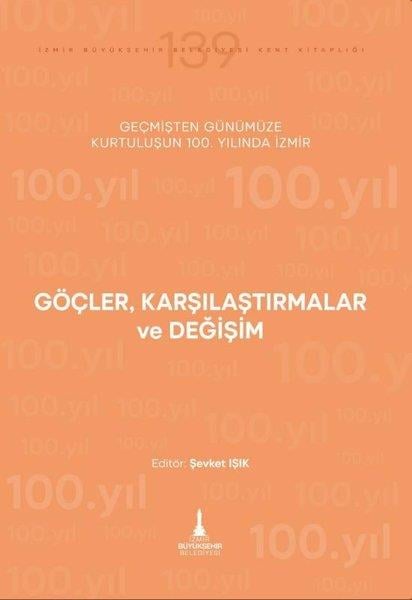 KolektifSosyoloji KitaplarıGöçler Karşılaştırmalar ve Değişim - Geçmişten Günümüze Kurtuluşunun 100. Yılında İzmir