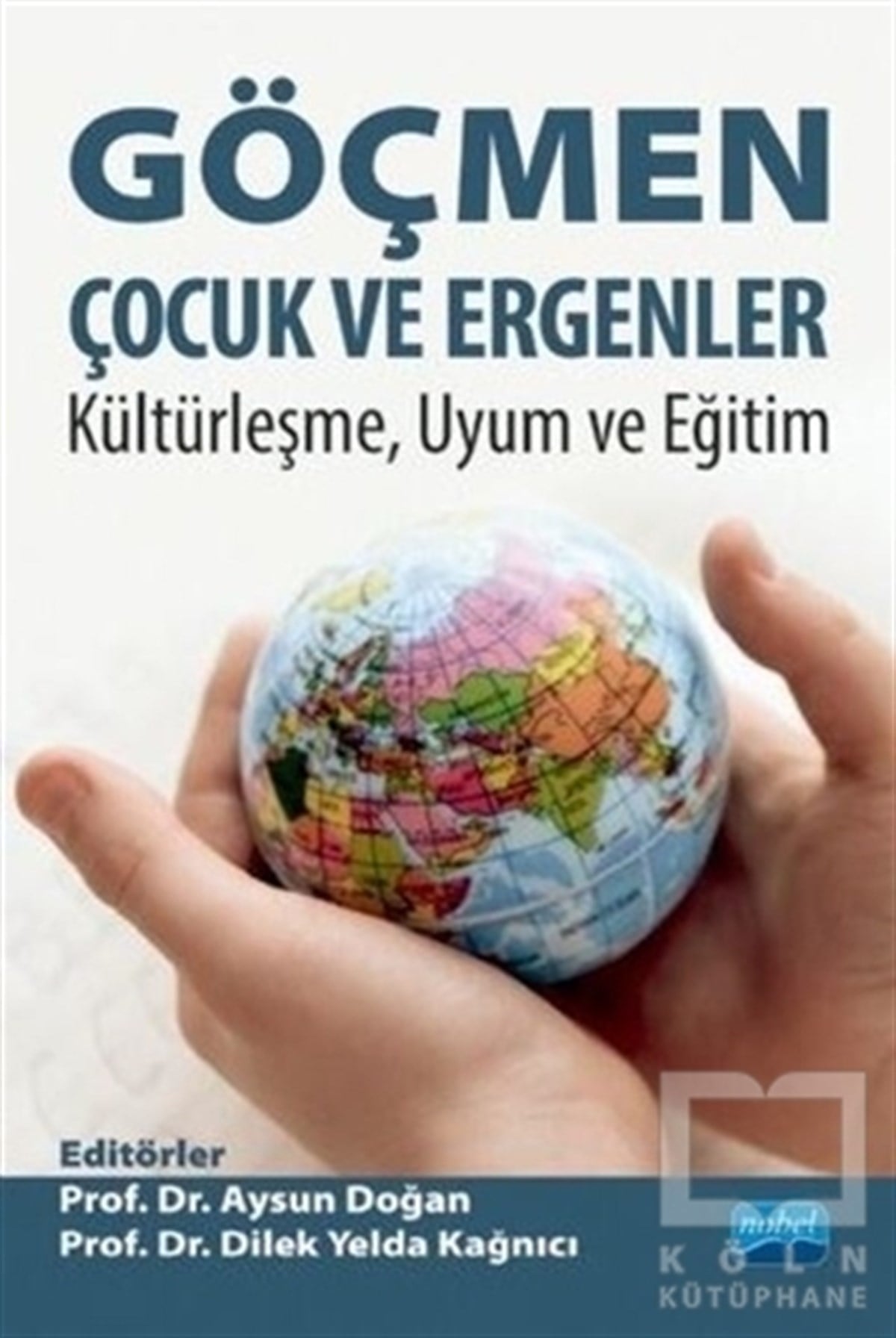 Aysun DoğanAile ve Çocuk KitaplarıGöçmen Çocuk ve Ergenler - Kültürleşme Uyum ve Eğitim