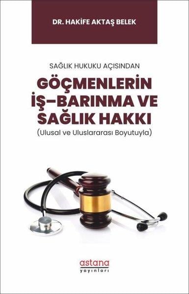 Hakife Aktaş BelekSosyoloji KitaplarıGöçmenlerin İş-Barınma ve Sağlık Hakkı - Sağlık Hukuku Açısından