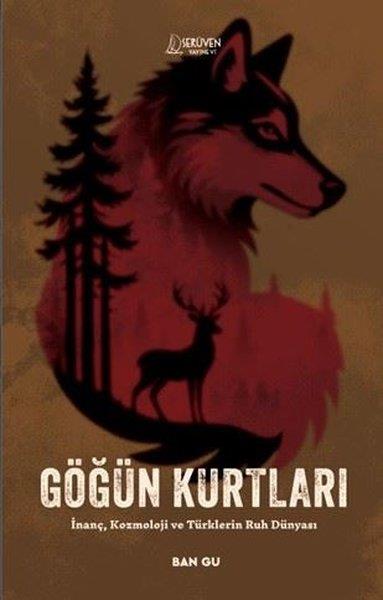 Ban GuTürk Tarihi Araştırmaları KitaplarıGöğün Kurtları - İnanç, Kozmoloji ve Türklerin Ruh Dünyası