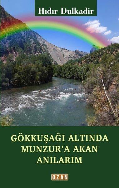 Hıdır DulkadirAnı & Mektup & Günlük KitaplarıGökkuşağı Altında Munzur'a Akan Anılarım