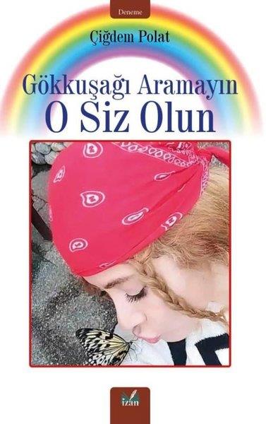 Çiğdem PolatDeneme KitaplarıGökkuşağı Aramayın O Siz Olun
