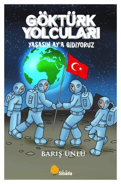 Barış ÜnlüÇocuk Gençlik RomanlarıGöktürk Yolcuları - Yaşasın Ay'a Gidiyoruz