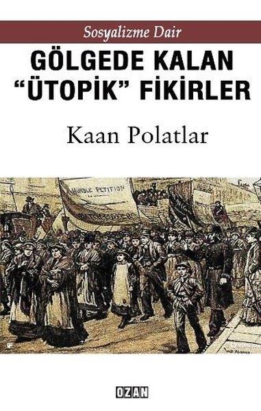Kaan PolatlarGenel Politika & Siyaset Bilim & Siyaset Tarihi KitaplarıGölgede Kalan Ütopik Fikirler - Sosyalizme Dair