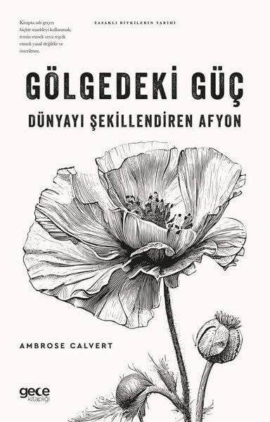 Ambrose CalvertBotanikGölgedeki Güç: Dünyayı Şekillendiren Afyon - Yasaklı Bitkilerin Tarihi