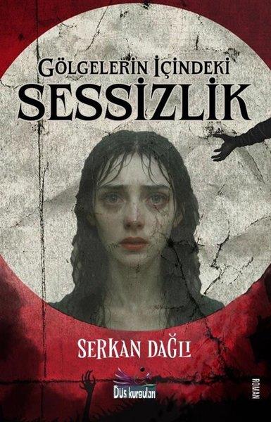Serkan DağlıTürk RomaniGölgelerin içindeki Sessizlik