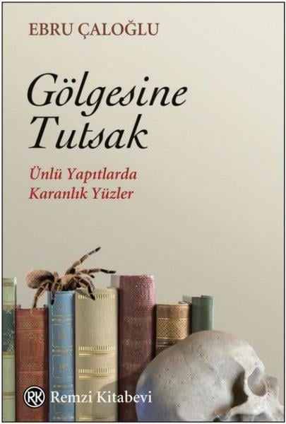 Ebru ÇaloğluDeneme KitaplarıGölgesine Tutsak - Ünlü Yapıtlarda Karanlık Yüzler