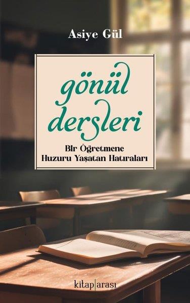 Asiye GülenAnı & Mektup & Günlük KitaplarıGönül Dersleri - Bir Öğretmene Huzuru Yaşatan Hatıraları