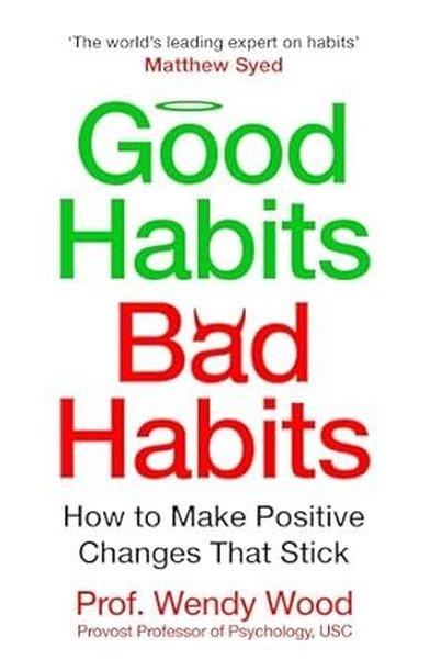 Wendy WoodPersonal DevelopmentGood Habits Bad Habits : How to Make Positive Changes That Stick