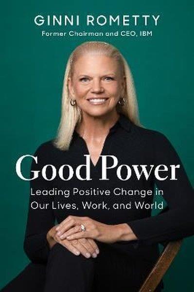Ginni RomettyBusiness and EconomicsGood Power : Leading Positive Change in Our Lives Work and World