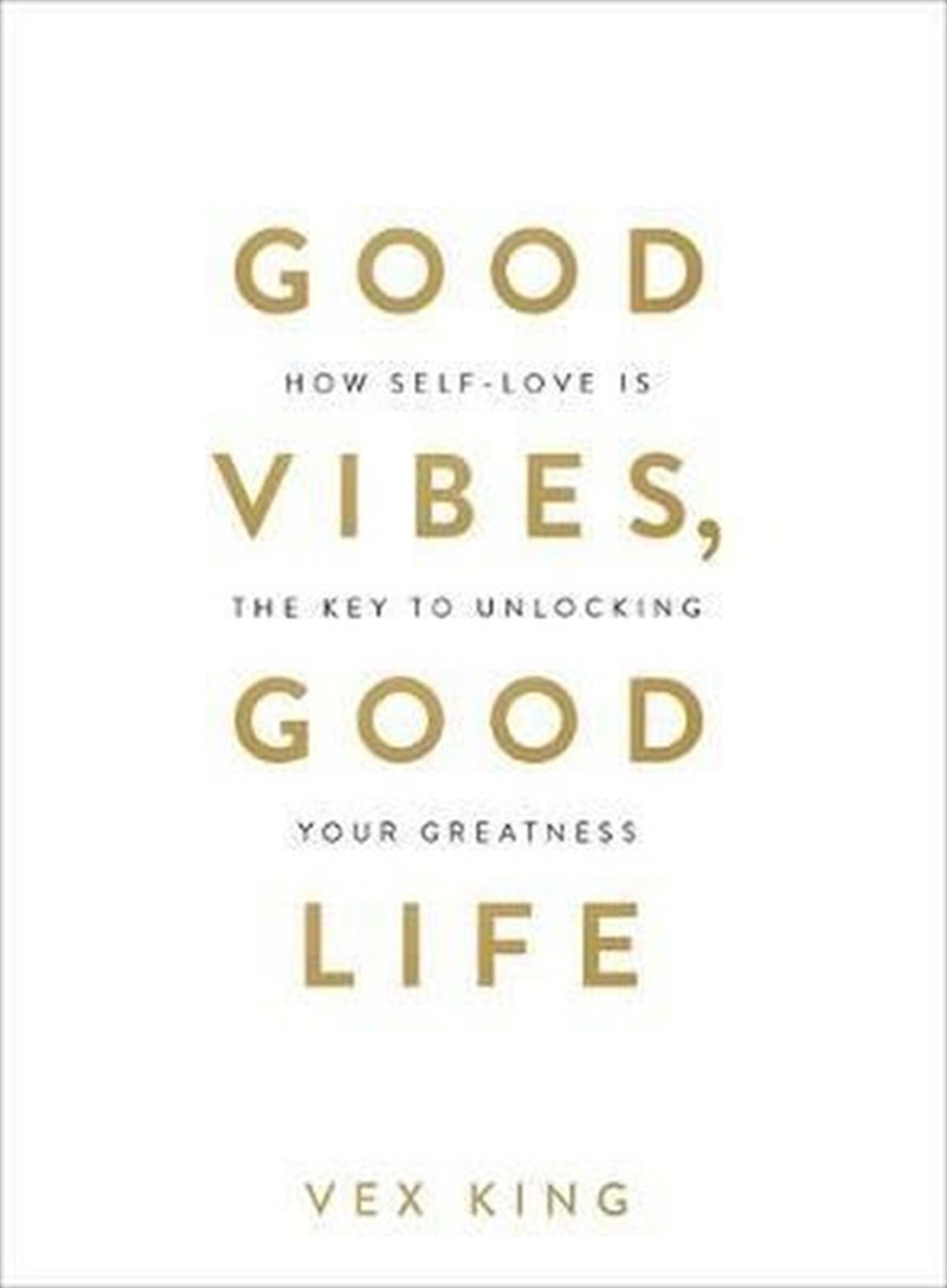 Vex KingPersonal DevelopmentGood Vibes Good Life: How Self-Love Is the Key to Unlocking Your Greatness