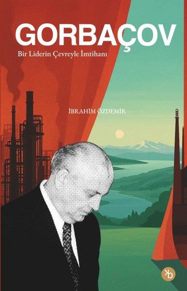 İbrahim ÖzdemirHistorische Biographie und AutobiographieGorbaçov: Bir Liderin Çevreyle imtihanı