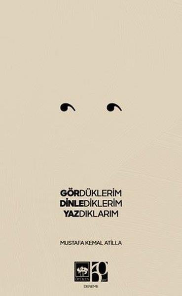 Mustafa Kemal AtillaDeneme KitaplarıGördüklerim Dinlediklerim Yazdıklarım