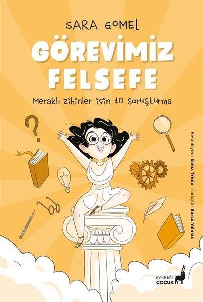 Sara GomelÇocuk Gençlik RomanlarıGörevimiz Felsefe - Meraklı Zihinler İçin 10 Soruşturma - Renkli Resimli