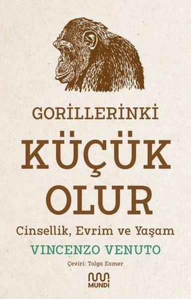 Vincenzo VenutoPopüler Bilim KitaplarıGorillerinki Küçük Olur - Cinsellik, Evrim ve Yaşam