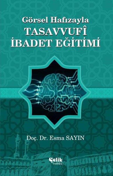 Esma SayınTasavvuf KitaplarıGörsel Hafızayla Tasavvufi İbadet Eğitimi
