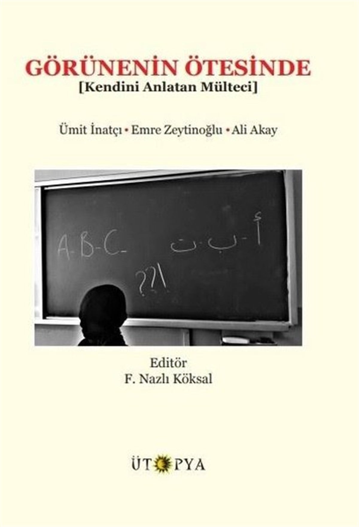 Ali AkaySosyoloji KitaplarıGörünenin Ötesinde - Kendini Anlatan Mülteci