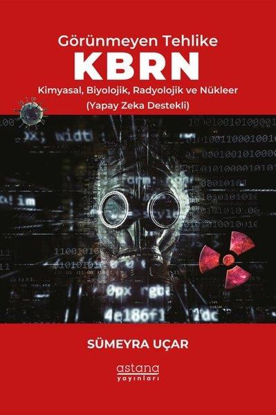 Sümeyra UçarPopüler Bilim KitaplarıGörünmeyen Tehlike KBRN - Kimyasal, Biyolojik, Radyolojik ve Nükleer (Yapay Zeka Destekli)