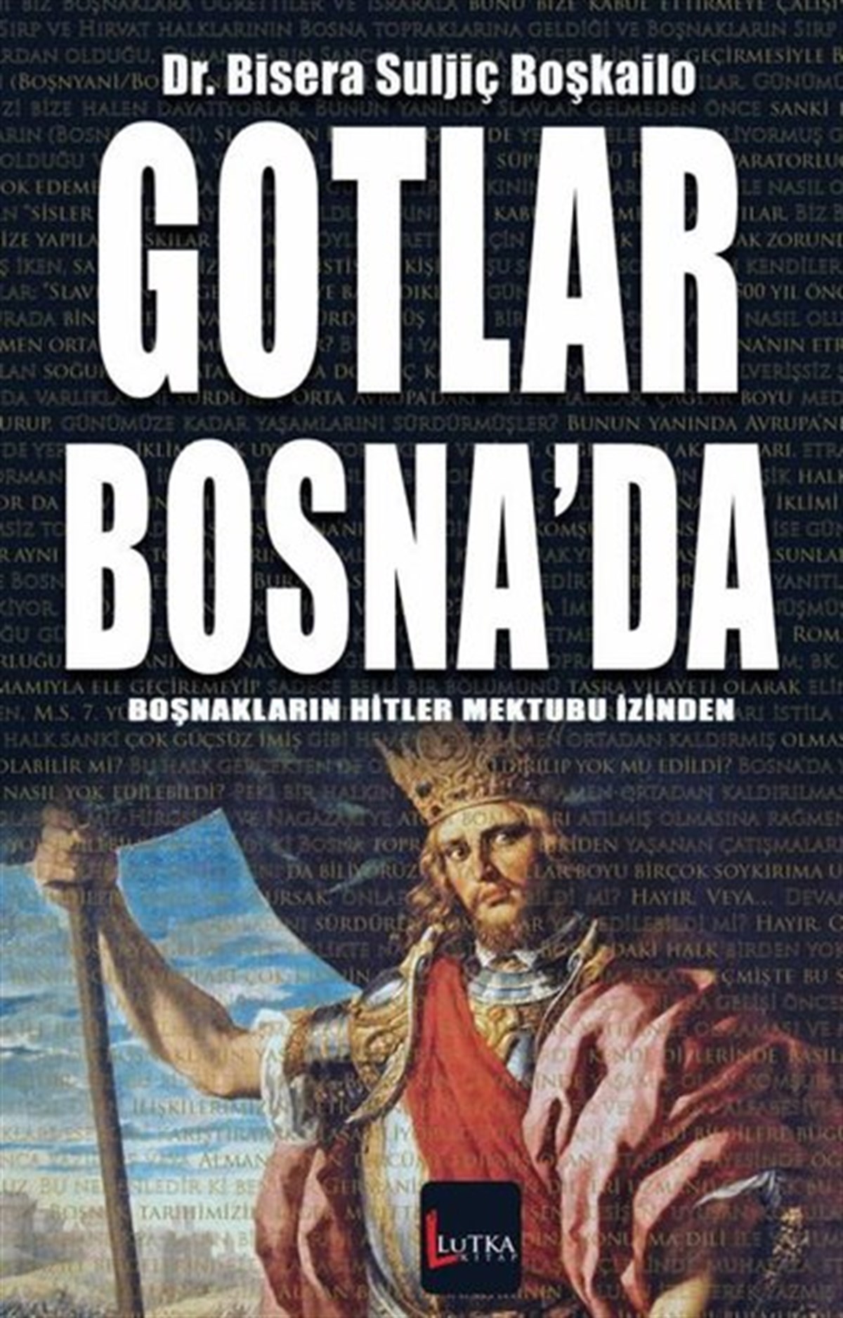 Bisera Suljiç BoşkailoDünya TarihiGotlar Bosna'da - Boşnakların Hitler Mektubu İzinden