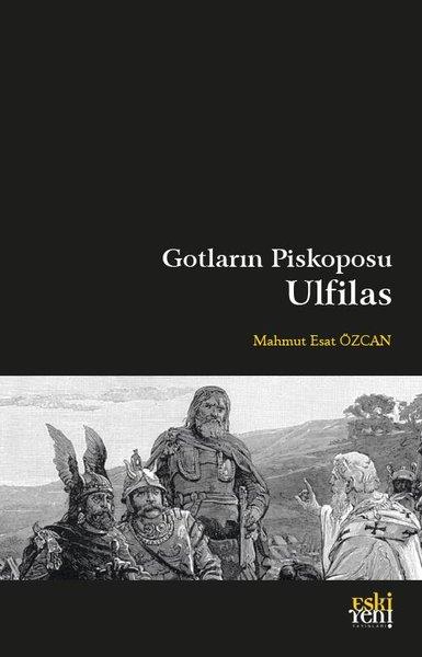 Mahmut Esat ÖzcanHristiyanlikGotların Piskoposu Ulfilas