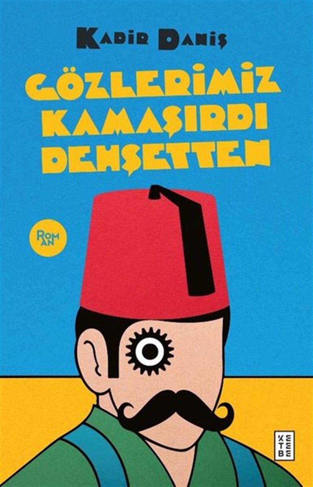 Kadir DanişTürkiye RomanGözlerimiz Kamaşırdı Dehşetten - Meşhur Osmanlı Dedektifinin Son Kavgası