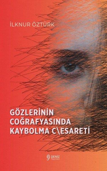 İlknur ÖztürkTürk ŞiiriGözlerinin Coğrafyasında Kaybolma Cesareti
