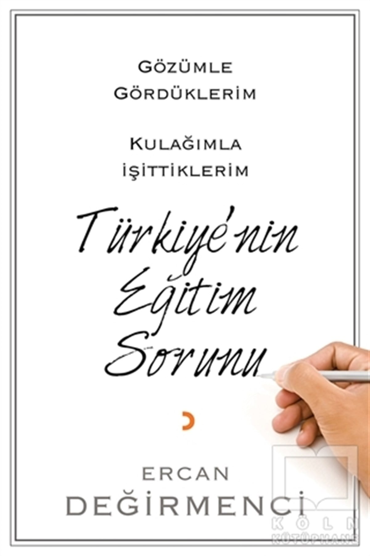 Gözümle Gördüklerim Kulağımla İşittiklerim Türkiye’nin Eğitim Sorunu