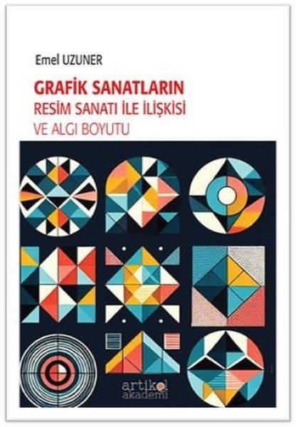 Emel UzunerSanat Kuramı KitaplarıGrafik Sanatların Resim Sanatı İle İlişkisi ve Algı Boyutu