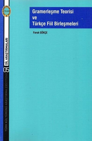 Faruk GökçeDil Bilimi - EtimolojiGramerleşme Teorisi ve Türkçe Fiil Birleşmeleri