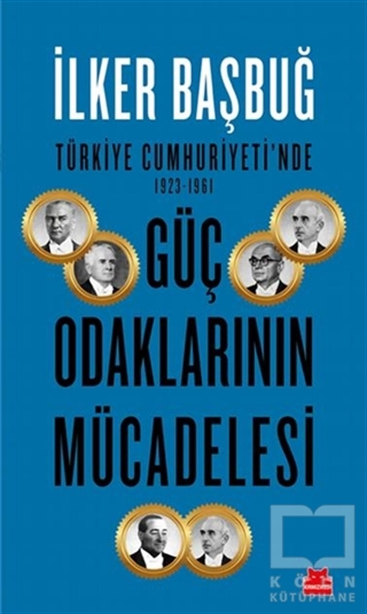 İlker BaşbuğTürkiye ve Cumhuriyet TarihiGüç Odaklarının Mücadelesi