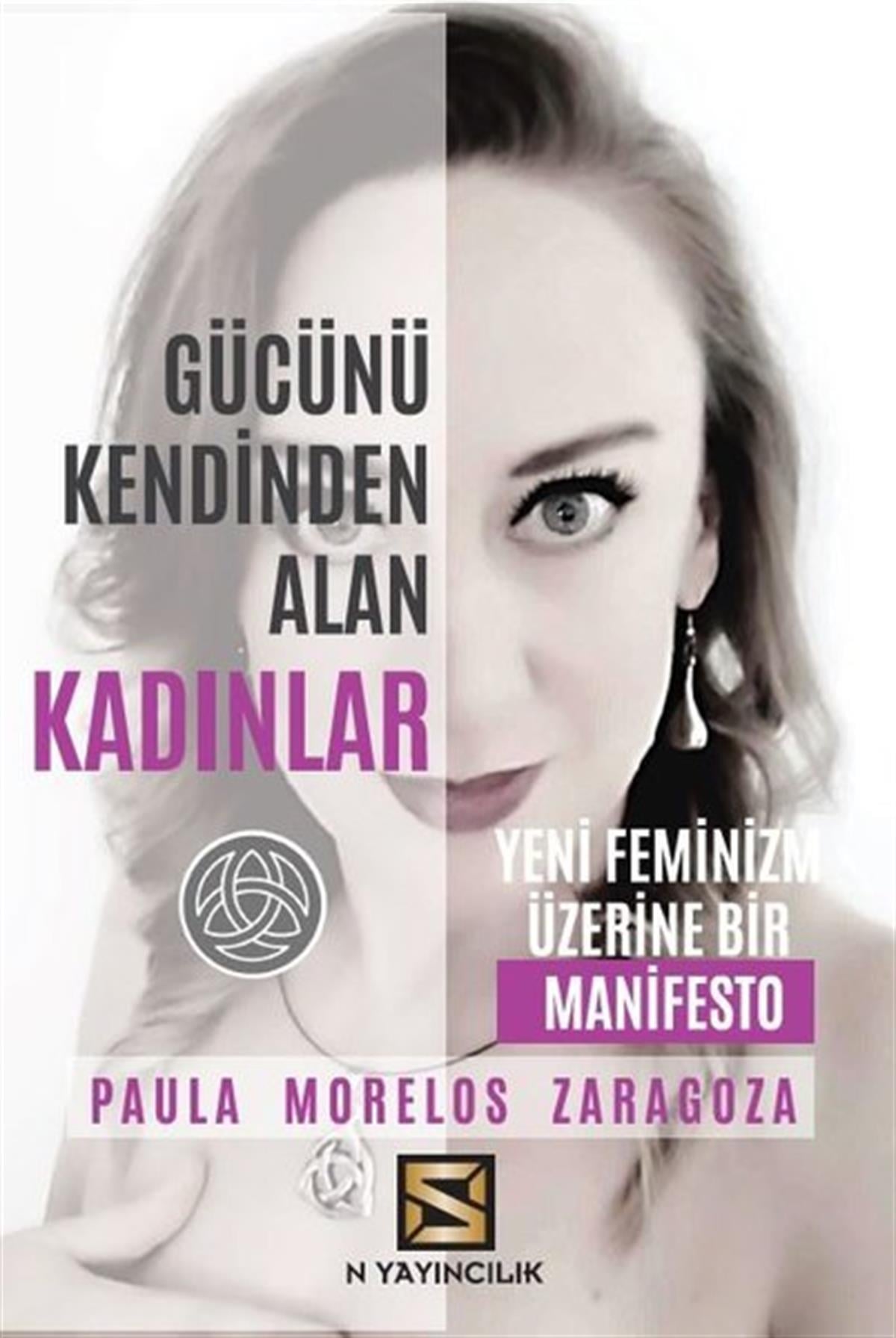 Paula Morelos ZaragozaRöportajGücünü Kendinden Alan Kadınlar - Yeni Feminizm Üzerine Bir Manifesto