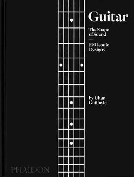 Ultan GuilfoyleGeneral InterestGuitar: The Shape of Sound