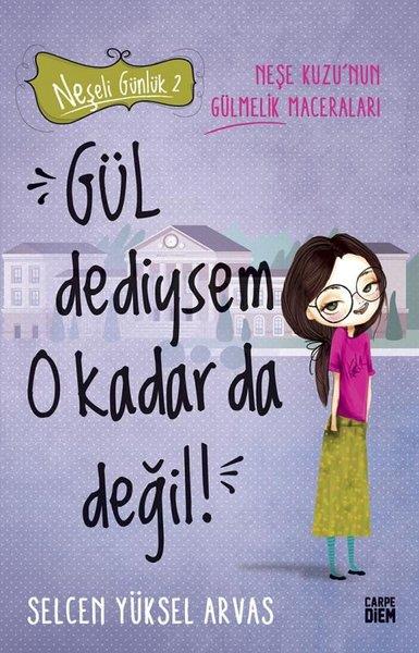 Selcen Yüksel ArvasÇocuk Gençlik RomanlarıGül Dediysem O Kadar da Değil! Neşeli Günlük 2