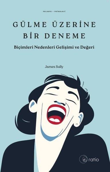 James SullyDeneme KitaplarıGülme Üzerine Bir Deneme - Biçimleri Nedenleri Gelişimi ve Değeri