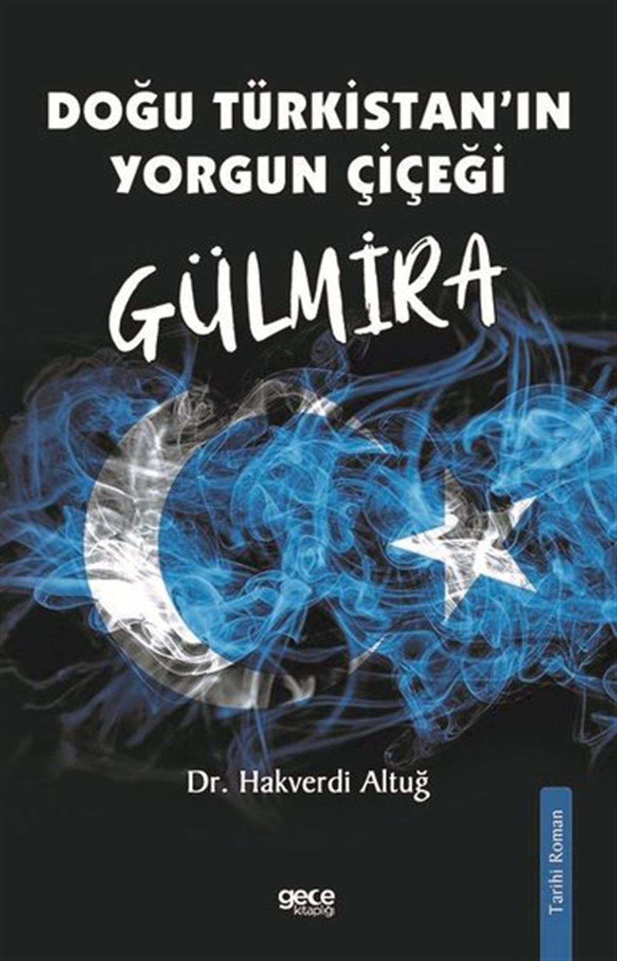 Hakverdi AltuğTürkiye RomanGülmira - Doğu Türkistan'ın Yorgun Çiçeği