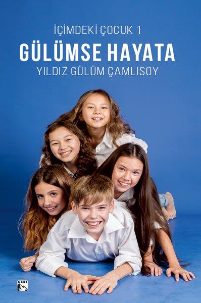 Yıldız Gülüm ÇamlısoyDeneme KitaplarıGülümse Hayata - İçimdeki Çocuk 1