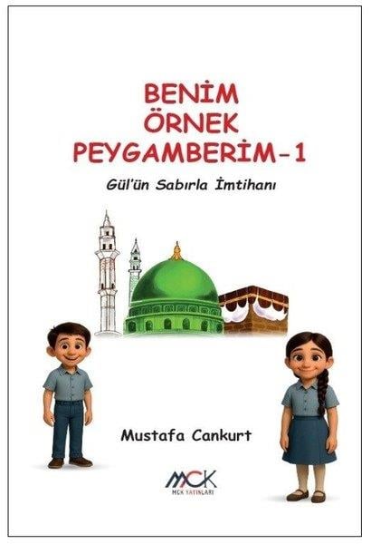 Mustafa CankurtIslami Çocuk KitaplariGül'ün Sabırla İmtihanı - Benim Örnek Peygamberim 1