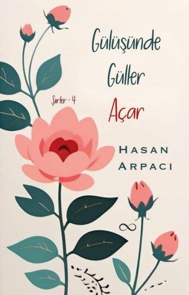 Hasan ArpacıTürk ŞiiriGülüşünde Güller Açar - Şiirler 4